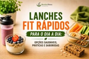 Lanches Fit Rápidos Para o Dia a Dia: Opções Saudáveis, Práticas e Saborosas