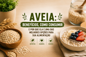 Aveia: Benefícios, Como Consumir e Por Que Ela é Uma das Melhores Opções Para Sua Alimentação