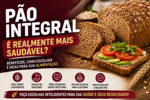 Pão Integral é Realmente Mais Saudável? Benefícios e Como Escolher no Supermercado