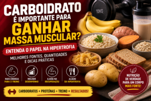 Carboidrato é Importante Para Ganhar Massa Muscular? Entenda o Papel na Hipertrofia