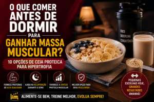 O Que Comer Antes de Dormir Para Ganhar Massa Muscular? 10 Opções Para Hipertrofia